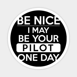 Be nice, I may be your pilot one day White Design Magnet